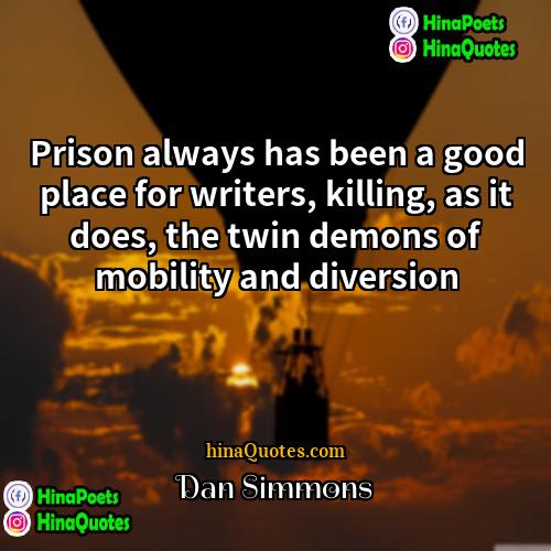 Dan Simmons Quotes | Prison always has been a good place